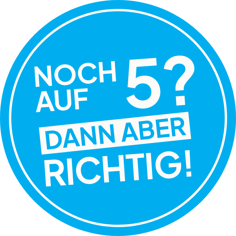 Noch auf 5? Dann aber richtig!